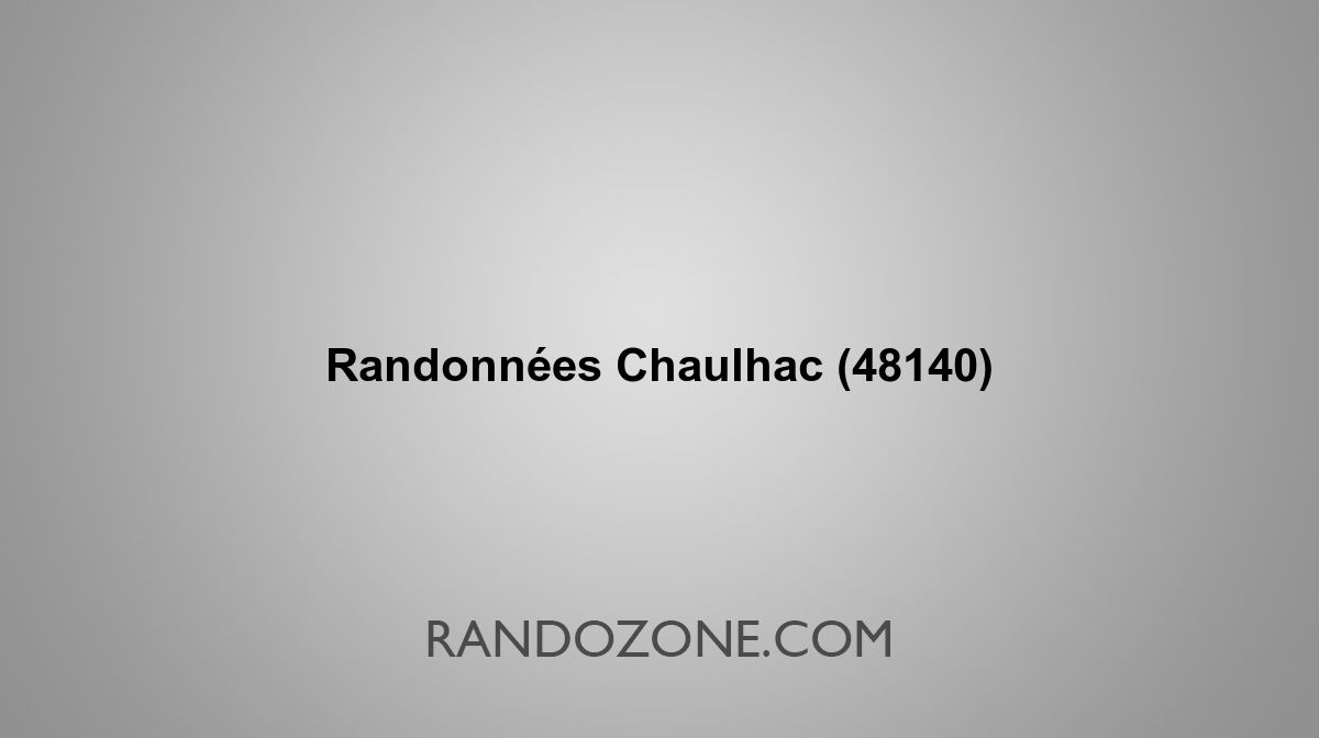 Randonnées Chaulhac 48140 Topos et tracés GPS les meilleurs itinéraires
